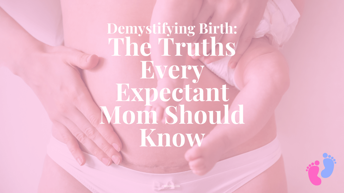 Demystifying Birth: The Truths Every Expectant Mom Should&nbsp;Know